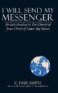 I Will Send My Messenger: An Introduction to the Church of Jesus Christ of Latter-Day Saints