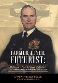 Farmer, Flyer, Futurist: the Memoirs of Admiral Owen Wesley Siler, Commandant of the United States Coast Guard: Edited by Marsha Siler Antista