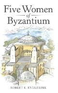 Five Women of Byzantium