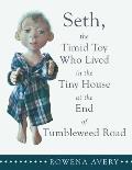 Seth, the Timid Toy: Who Lived in the Tiny House at the End of Tumbleweed Road