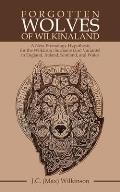 Forgotten Wolves of Wilkinaland: A New Etymology Hypothesis for the Wilkinson Surname (And Variants) in England, Ireland, Scotland, and Wales