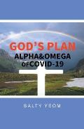 God's Plan: Alpha & Omega of Covid 19