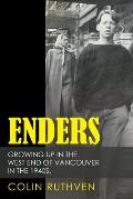 Enders: Growing up in the West End of Vancouver in the 1940S.