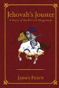 Jehovah's Jouster: A Story of the French Huguenots