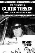 The True Story of Curtis Turner: A Racing Legend (A Two-Time Hall of Famer)