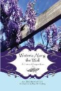 Wisteria Along the Wall A Treasure of Poetry & Prose by LEM A Modern Master