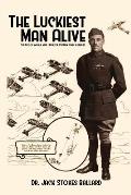 The Luckiest Man Alive: The Life of World War I Aviator Captain John H. Hedley