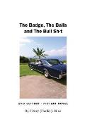 The Badge, The Balls and The Bull Sh-t