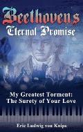Beethoven's Eternal Promise: My Greatest Torment: The Surety of Your Love