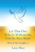 Let That One Who Is Without Sin Cast the First Stone: Who Is My Neighbor?