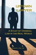Uptown Lawyer: A Study of Criminal Law in the Real World