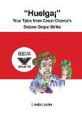 Huelga? True Tales from Cesar Chavez's Delano Grape Strike