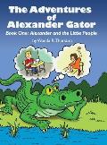 The Adventures of Alexander Gator: Book One: Alexander and the Little People