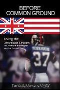 Before Common Ground: Living the American Dream: The Journey of an Immigrant American Football Player