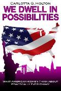 We Dwell in Possibilities: What American Women Think about Practically Everything!