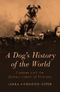Dogs History of the World Canines & the Domestication of Humans