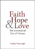 Faith Hope & Love The Ecumenical Trio Of Virtues