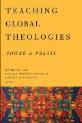 Teaching Global Theologies: Power and PRAXIS