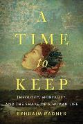 A Time to Keep: Theology, Mortality, and the Shape of a Human Life