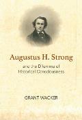 Augustus H. Strong and the Dilemma of Historical Consciousness