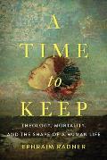 A Time to Keep: Theology, Mortality, and the Shape of a Human Life