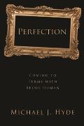 Perfection: Coming to Terms with Being Human