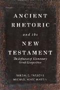 Ancient Rhetoric and the New Testament: The Influence of Elementary Greek Composition