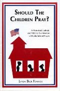 Should the Children Pray?: A Historical, Judicial, and Political Examination of Public School Prayer