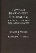 Toward Benevolent Neutrality: Church, State, and the Supreme Court