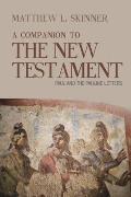 A Companion to the New Testament: Paul and the Pauline Letters