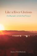 Like a River Glorious: The Biography of John Paul Newport