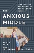 The Anxious Middle: Planning for the Future of the Christian College
