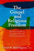 The Gospel and Religious Freedom: Historical Studies in Evangelicalism and Political Engagement
