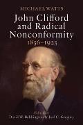 John Clifford and Radical Nonconformity: 1836-1923