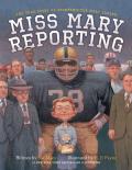 Miss Mary Reporting The True Story of Sportswriter Mary Garber