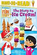 The Scoop on Ice Cream!: Ready-To-Read Level 3