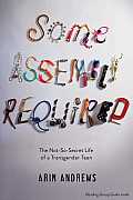 Some Assembly Required The Not So Secret Life of a Transgender Teen