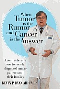 When Tumor Is the Rumor and Cancer Is the Answer: A Comprehensive Text for Newly Diagnosed Cancer Patients and Their Families