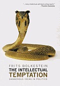 The Intellectual Temptation: Dangerous Ideas in Politics