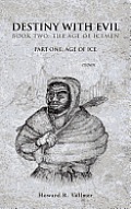 Destiny with Evil Book Two: The Age of Icemen: Part One; Age of Ice