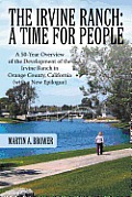 The Irvine Ranch: A Time for People: A 50-Year Overview of the Development of the Irvine Ranch in Orange County, California (with a New