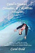 Carol's Counsel, Comedies, & Calamities: Volume I