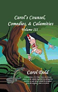 Carol's Counsel, Comedies, & Calamities: Volume III