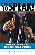 Dare to Speak!: Discover the Secret of Successful Public Speaking