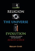 Religion, the Universe and Evolution: A Down-To-Earth, No Nonsense Reality Check