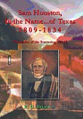 Sam Houston in the Name of Texas 1809-1834: Chronicles of the Scattering, Vol. II
