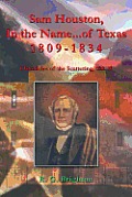 Sam Houston, in the Name...of Texas 1809-1834: Chronicles of the Scattering, Vol. II