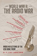 World War II: The Radio War: Radio Reflections of the USA Home Front