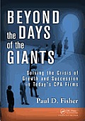 Beyond the Days of the Giants: Solving the Crisis of Growth and Succession in Today's CPA Firms