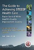 The Guide to Achieving STEEEP(TM) Health Care: Baylor Scott & White Health's Quality Improvement Journey